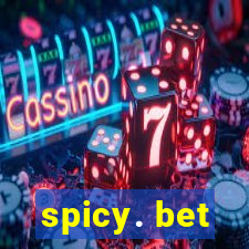 spicy. bet